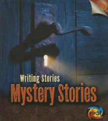 Mystery Stories: Writing Stories - Anita Ganeri