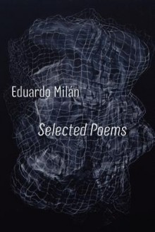 Selected Poems - Eduardo Mil N., Antonio Ochoa, John Oliver Simon