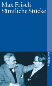 Sämtliche Stücke - Max Frisch