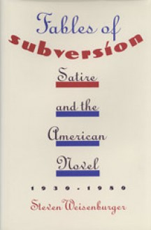 Fables of Subversion: Satire and the American Novel - Steven Weisenburger