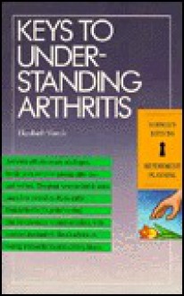 Keys to Understanding Arthritis - Elizabeth Vierck