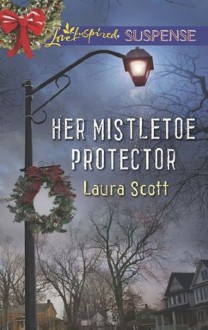 Her Mistletoe Protector (Mills & Boon Love Inspired Suspense) - Laura Scott