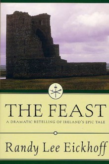 The Feast: A Dramatic Retelling of Ireland's Epic Tale - Randy Lee Eickhoff