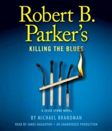 Robert B. Parker's Killing The Blues (Jesse Stone, #10) - Robert B. Parker, James Naughton, Michael Brandman