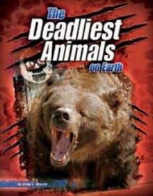 The Deadliest Animals on Earth - Erika L. Shores