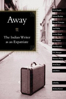 Away: The Indian Writer as an Expatriate - Amitava Kumar