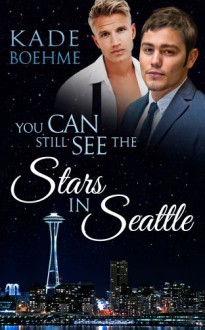 You Can Still See The Stars In Seattle - Kade Boehme