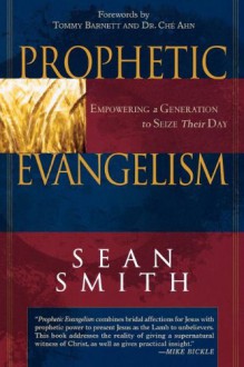 Prophetic Evangelism: Empowering a Generation to Seize Their Day - Sean Smith