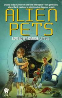 Alien Pets - Denise Little, Jane Lindskold, Nina Kiriki Hoffman, Kristine Kathryn Rusch, Michelle Sagara West, Bruce Holland Rogers, Gary A. Braunbeck, David Bischoff, John Helfer, Dean Wesley Smith, Karen Haber, Jack Williamson, Tim Waggoner, Peter Crowther, John DeChancie, Paul De