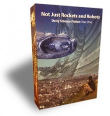 Not Just Rockets and Robots: Daily Science Fiction Year One - Michele-Lee Barasso, Jonathan Laden