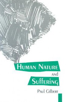 Human Nature and Suffering - Paul Gilbert