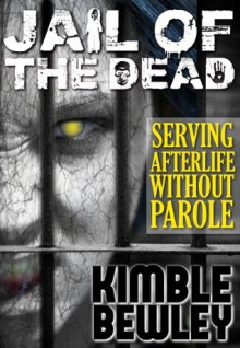 Jail Of The Dead - Kimble Bewley, Tony Lee, Jack Wallen