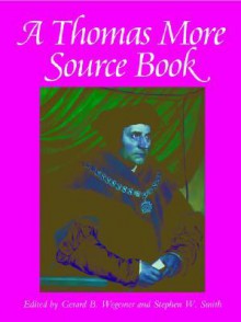 A Thomas More Sourcebook - Thomas More, Gerard B. Wegemer, Gerard Wegemer