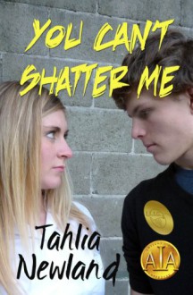 You Can't Shatter Me - Tahlia Newland