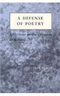 A Defense of Poetry: Reflections on the Occasion of Writing - Paul H. Fry