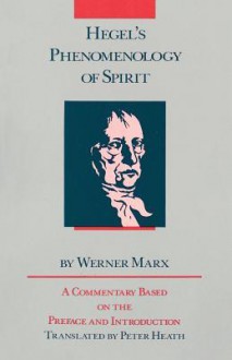 Hegel's Phenomenology of Spirit: A Commentary Based on the Preface and Introduction - Werner Marx, Peter Heath