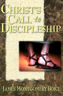 Christ's Call to Discipleship - James Montgomery Boice