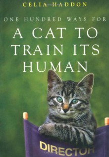 One Hundred Ways for a Cat to Train Its Human - Celia Haddon