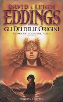 Gli Dei delle origini (I sognatori, #1) - David Eddings, Leigh Eddings