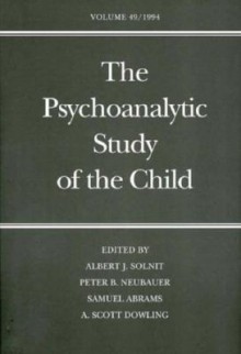 The Psychoanalytic Study of the Child: Volume 49 - Albert J. Solnit, Peter B. Neubauer, Samuel Abrams, A. Scott Dowling