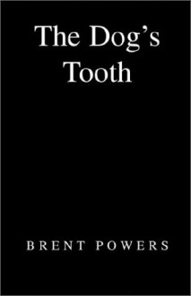 The Dog's Tooth - Brent Powers