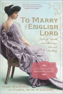 To Marry an English Lord - Carol McD. Wallace, Gail MacColl