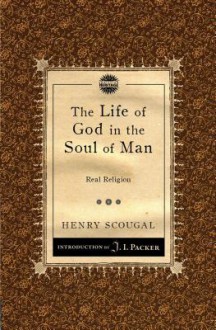 The Life of God in the Soul of Man: Real Religion - Henry Scougal