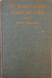 The World Grows Round My Door; The Story of The Kampong, a Home on The Edge of the Tropics. - David Fairchild