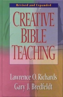 Creative Bible Teaching - Lawrence O. Richards