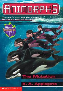 The Mutation (Animorphs, #36) - Katherine Applegate