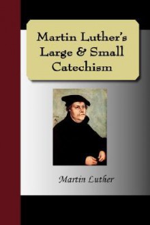 Martin Luther's Large & Small Catechism - Martin Luther