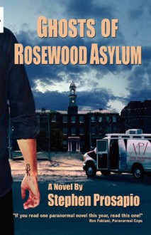 Ghosts of Rosewood Asylum - Stephen Prosapio