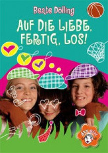 Auf die liebe,fertig,los! - Beate Dölling