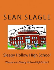 Sleepy Hollow High School: Welcome to Sleepy Hollow High School - Sean Slagle