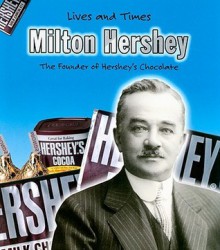 Milton Hershey: The Founder of Hershey's Chocolate - Jennifer Blizin Gillis