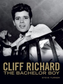 Cliff Richard: The Bachelor Boy - Steve Turner