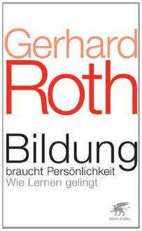 Bildung braucht Persönlichkeit: Wie Lernen gelingt (German Edition) - Gerhard Roth