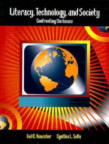 Literacy, Technology, And Society: Confronting The Issues - Gail E. Hawisher, Cynthia L. Selfe