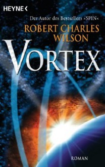 Vortex: Roman - Robert Charles Wilson, Marianne Linckens, P.H. Linckens