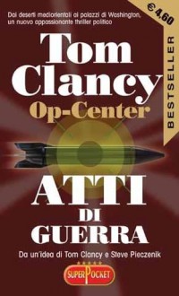 Atti di Guerra (Tom Clancy's Op-Center, #4) - Tom Clancy, Steve Pieczenik, Jeff Rovin