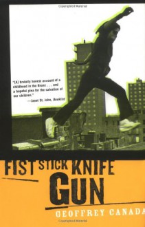 Fist Stick Knife Gun: A Personal History of Violence - Geoffrey Canada