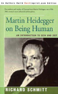 Martin Heidegger on Being Human: An Introduction to Sein Und Zeit - Richard Schmitt