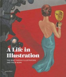 A Life in Illustration: The Most Famous Illustrators and Their Work - Robert Klanten, H. Hellige