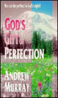 Gods Gift of Perfection - Andrew Murray