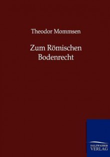 Zum R Mischen Bodenrecht - Theodor Mommsen