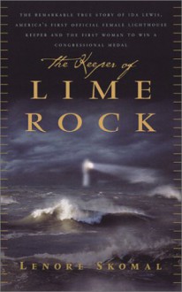 The Keeper Of Lime Rock: The Remarkable True Story Of Ida Lewis, America's Most Celebrated Lighthouse Keeper - Lenore Skomal