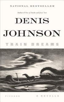 Train Dreams: A Novella - Denis Johnson