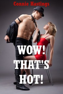 Wow! That's Hot! Five Explicit Erotica Stories - Connie Hastings