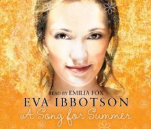 A Song for Summer. Eva Ibbotson - Eva Ibbotson, Emilia Fox