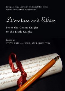 Literature and Ethics: From the Green Knight to the Dark Knight - Steve Brie, William T. Rossiter